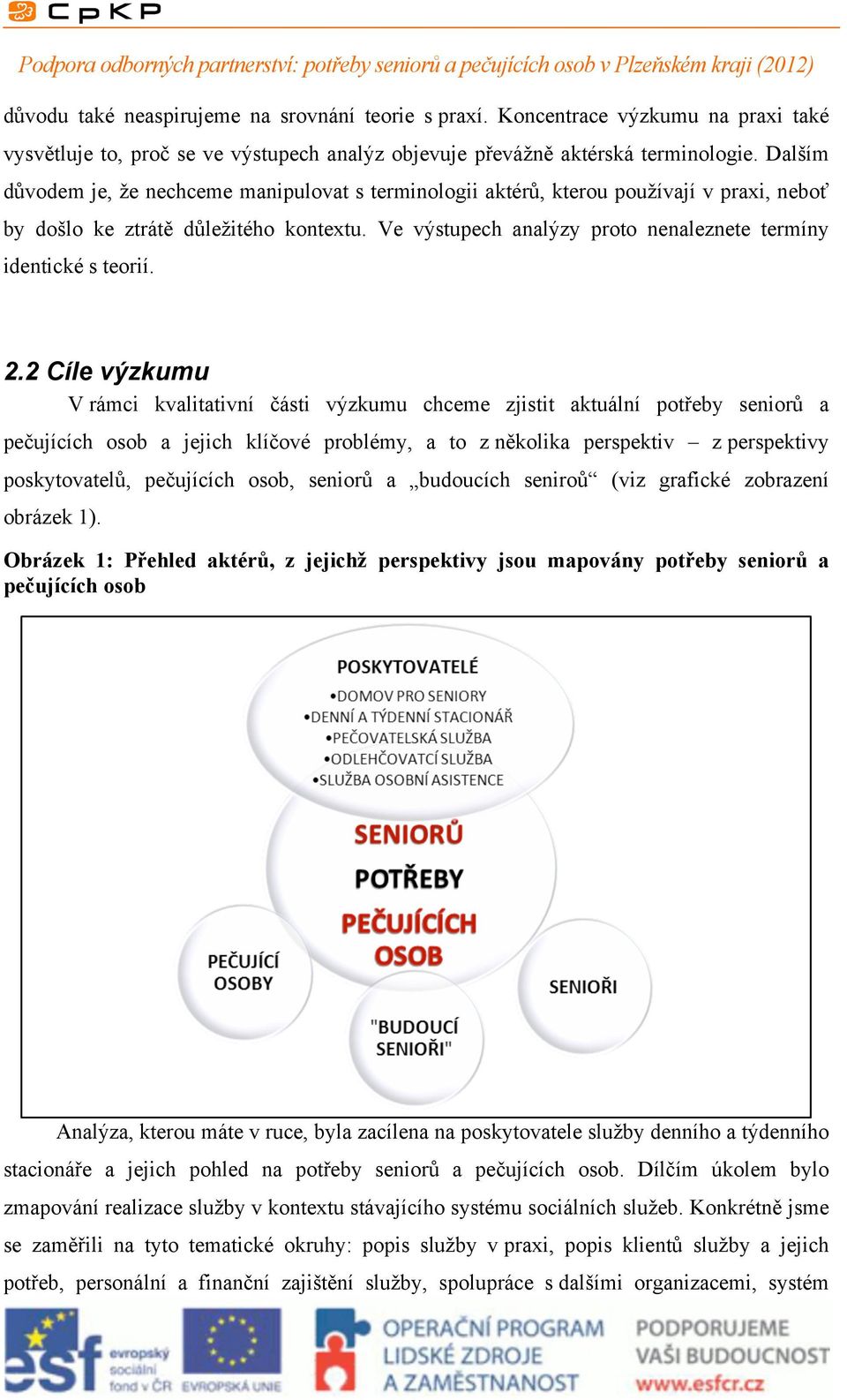 Ve výstupech analýzy proto nenaleznete termíny identické s teorií. 2.