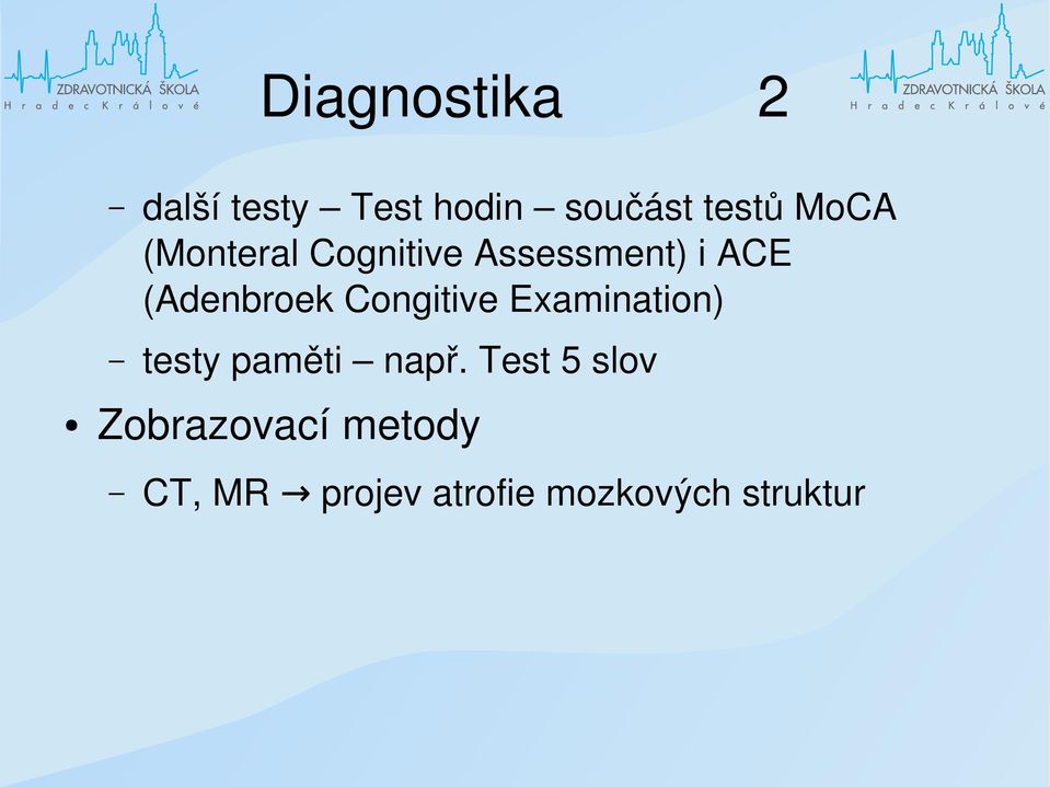 Congitive Examination) testy paměti např.