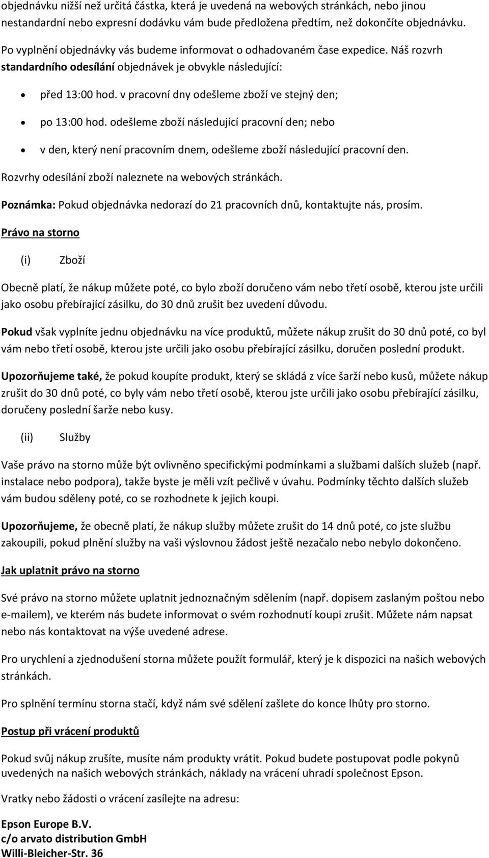 v pracovní dny odešleme zboží ve stejný den; po 13:00 hod. odešleme zboží následující pracovní den; nebo v den, který není pracovním dnem, odešleme zboží následující pracovní den.