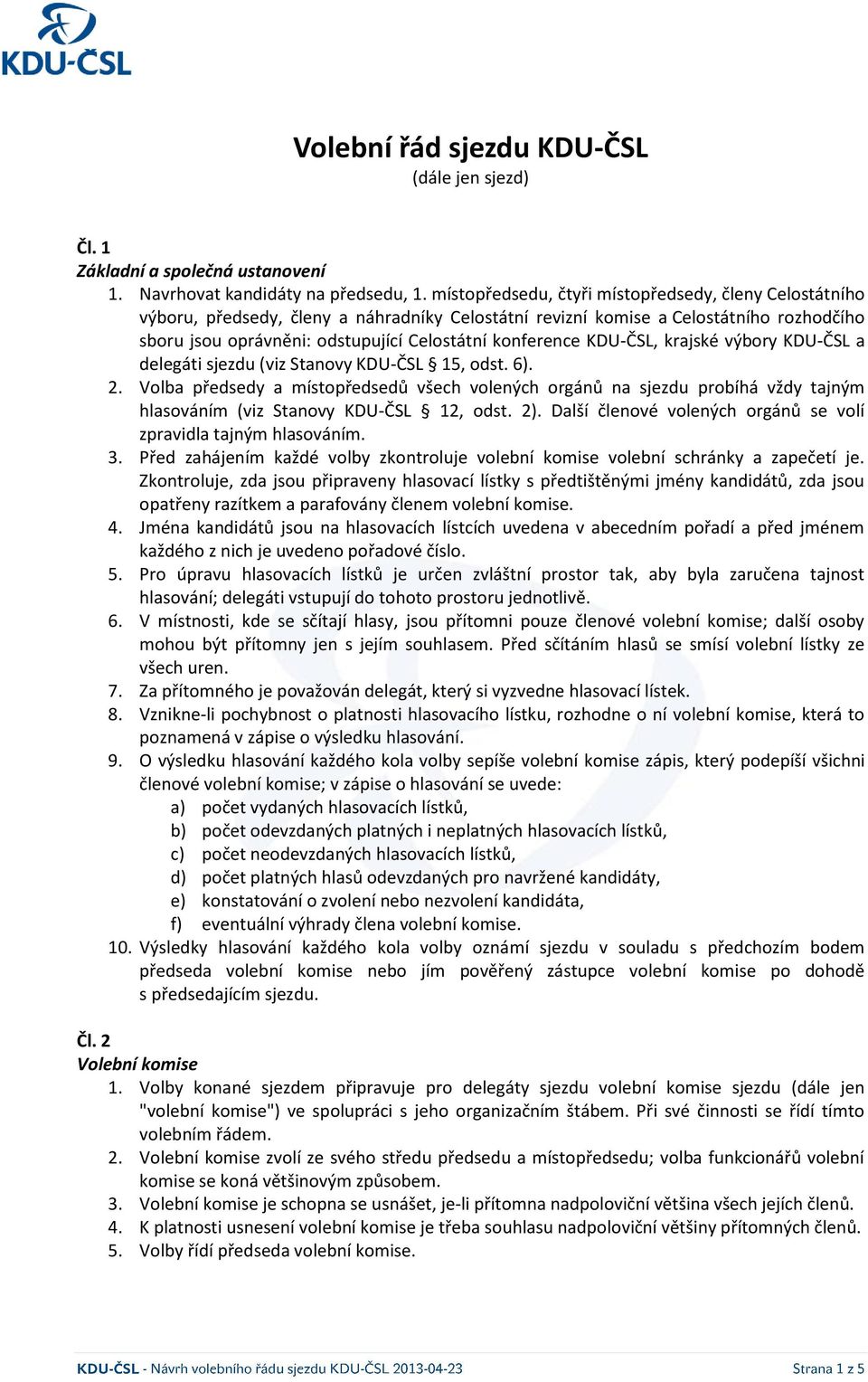 KDU-ČSL, krajské výbory KDU-ČSL a delegáti sjezdu (viz Stanovy KDU-ČSL 15, odst. 6). 2.