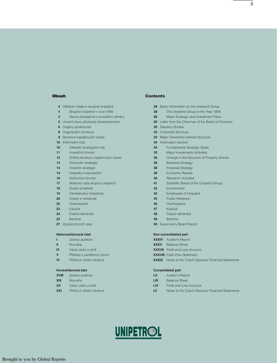 strategie 14 V sledky hospodafiení 16 V zkumná ãinnost 17 Vûdecká rada skupiny Unipetrol 18 Îivotní prostfiedí 19 Zamûstnanci Unipetrolu 20 Vztahy s vefiejností 22 Chemopetrol 23 Kauãuk 24 âeská