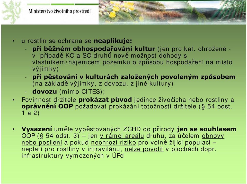 základě výjimky, z dovozu, z jiné kultury) - dovozu (mimo CITES); Povinnost držitele prokázat původ jedince živočicha nebo rostliny a oprávnění OOP požadovat prokázání totožnosti držitele (