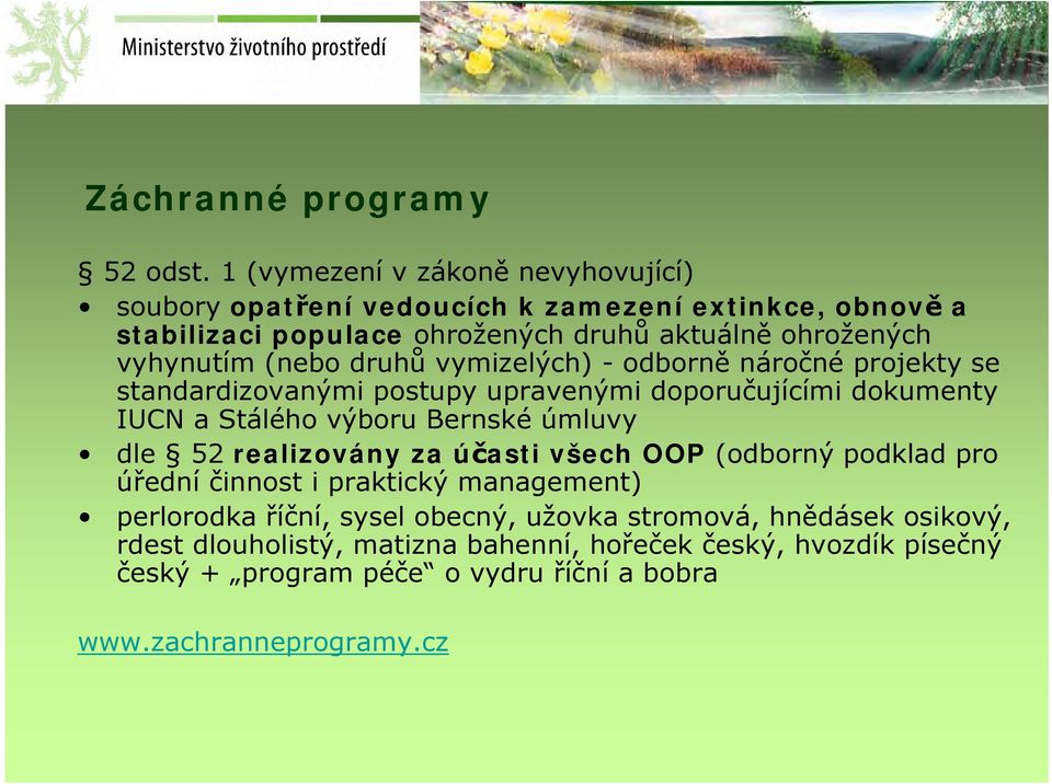 (nebo druhů vymizelých) - odborně náročné projekty se standardizovanými postupy upravenými doporučujícími dokumenty IUCN a Stálého výboru Bernské úmluvy dle 52