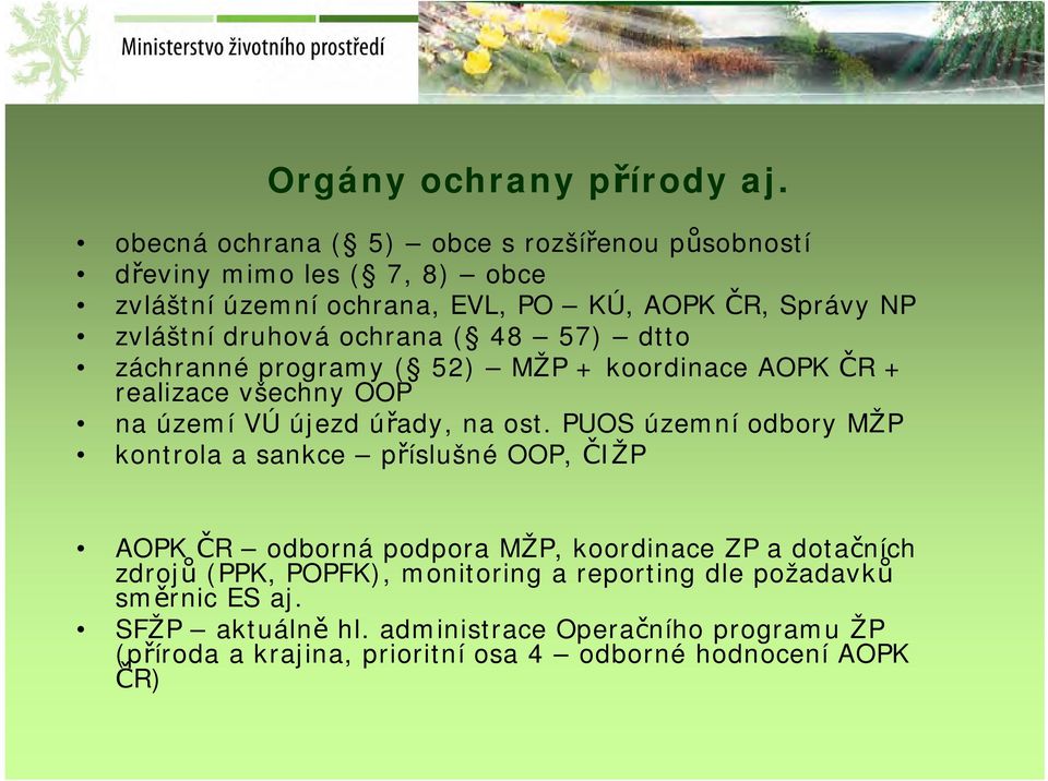 ochrana ( 48 57) dtto záchranné programy ( 52) MŽP + koordinace AOPK ČR + realizace všechny OOP na území VÚ újezd úřady, na ost.