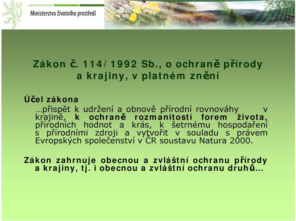 v krajině, k ochraně rozmanitostí forem života, přírodních hodnot a krás, k šetrnému hospodaření s