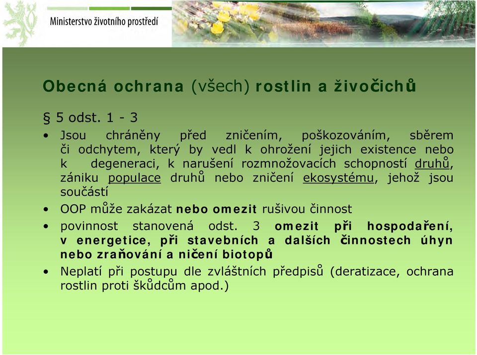 rozmnožovacích schopností druhů, zániku populace druhů nebo zničení ekosystému, jehož jsou součástí OOP může zakázat nebo omezit rušivou