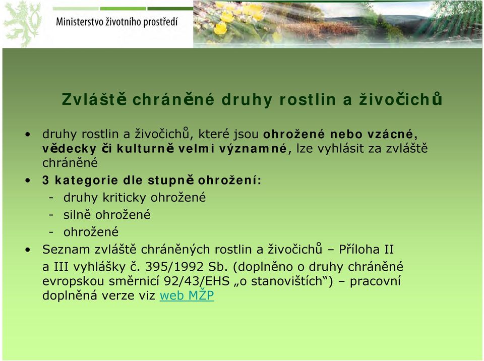 ohrožené - silně ohrožené - ohrožené Seznam zvláště chráněných rostlin a živočichů Příloha II a III vyhlášky č.