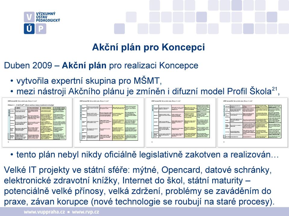 projekty ve státní sféře: mýtné, Opencard, datové schránky, elektronické zdravotní knížky, Internet do škol, státní maturity