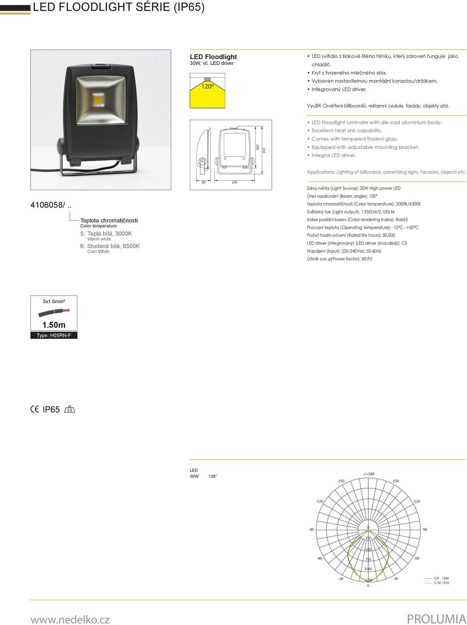 . 5: Teplá bílá, 3K 6: Studená bílá, 65K Úhel vyzařování (Beam angle): 12 (): 3K/65K Světelný tok (Light output): 1.95LM/2.