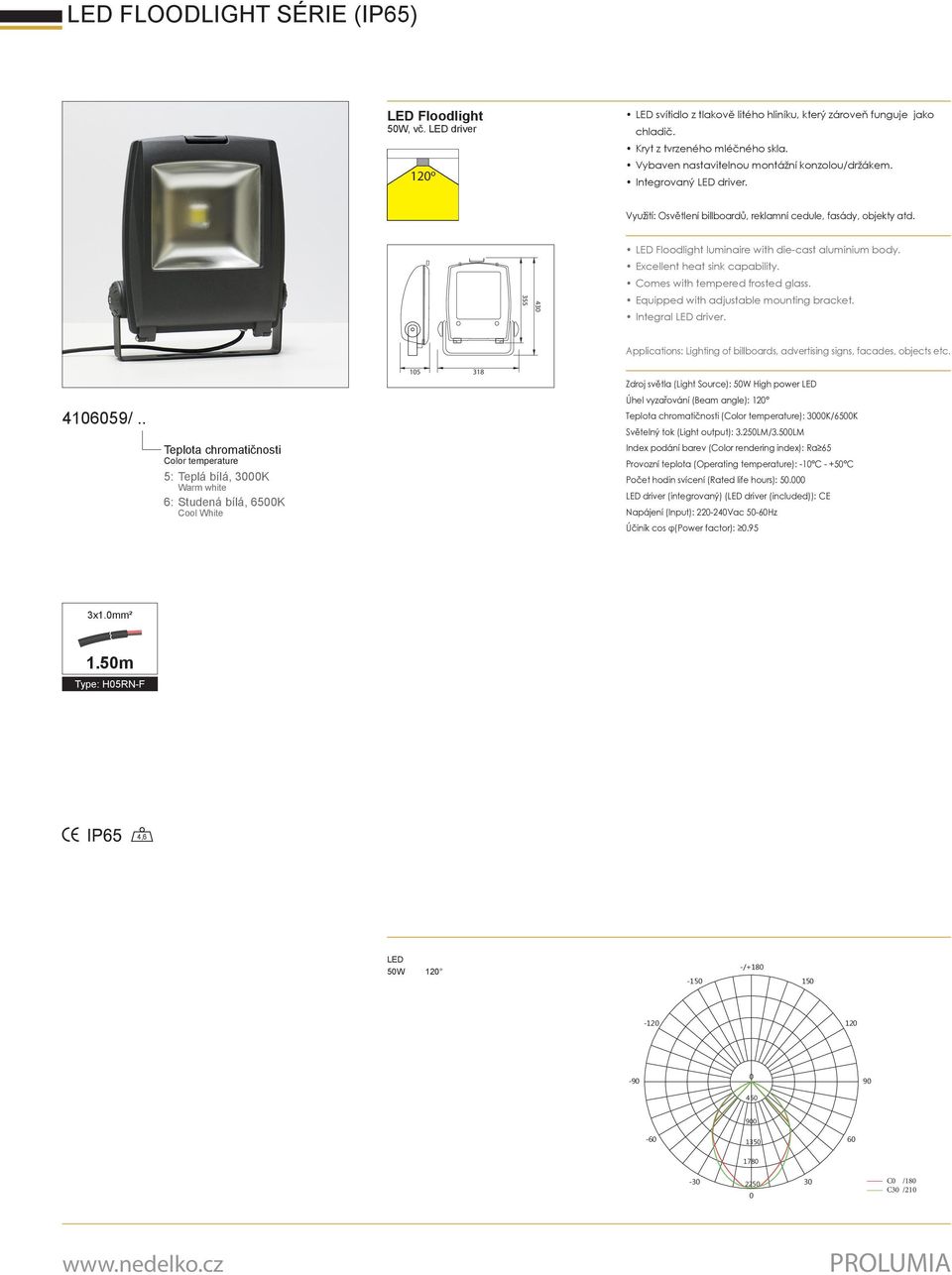 . 5: Teplá bílá, 3K 6: Studená bílá, 65K Úhel vyzařování (Beam angle): 12 (): 3K/65K Světelný tok (Light output): 3.25LM/3.