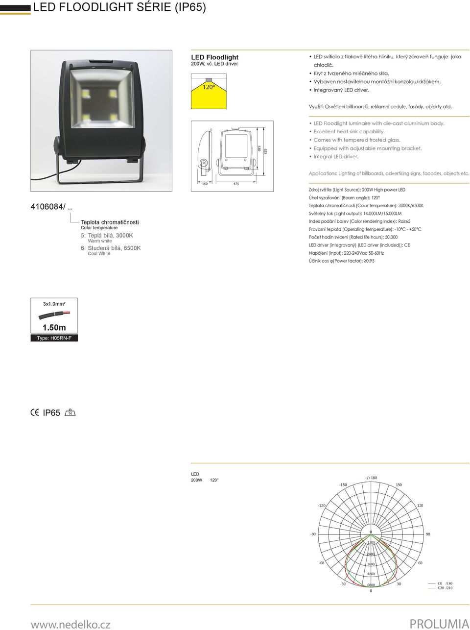 . 5: Teplá bílá, 3K 6: Studená bílá, 65K Úhel vyzařování (Beam angle): 12 (): 3K/65K Světelný tok (Light output): 14.LM/15.