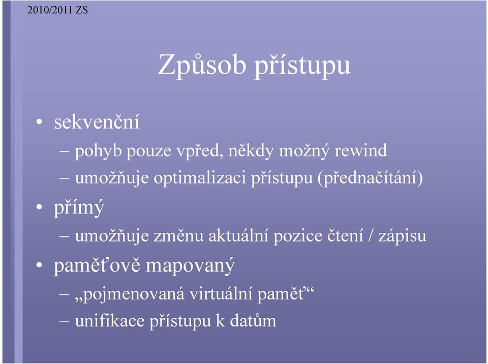 umožňuje změnu aktuální pozice čtení / zápisu paměťově