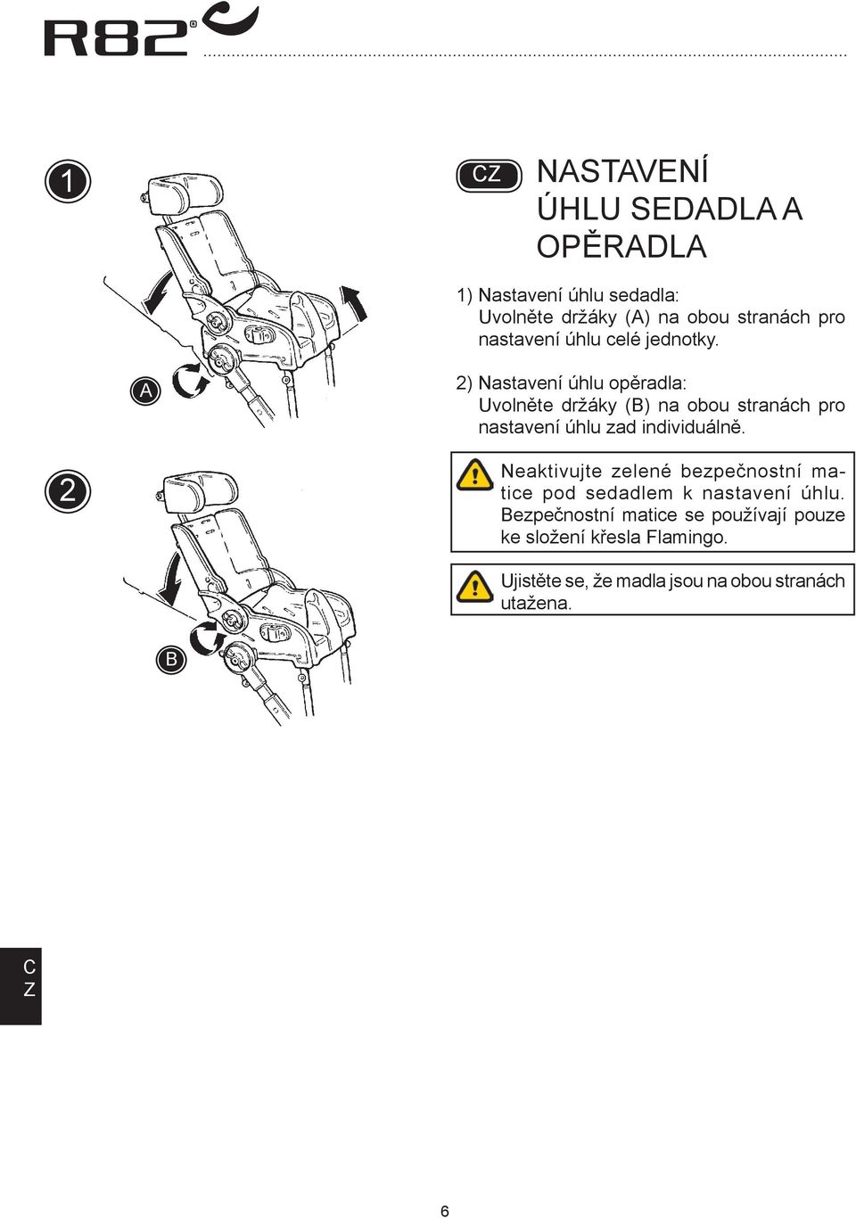 2) Nastavení úhlu opěradla: Uvolněte držáky () na obou stranách pro nastavení úhlu zad individuálně.