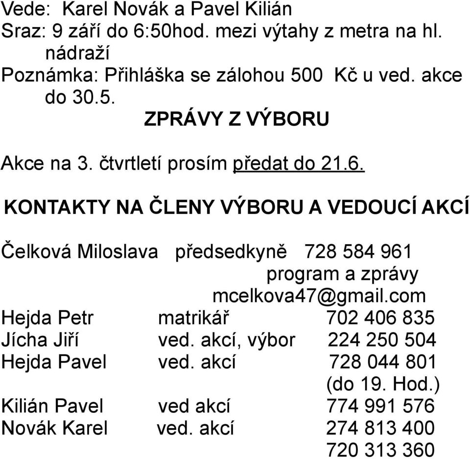 KONTAKTY NA ČLENY VÝBORU A VEDOUCÍ AKCÍ Čelková Miloslava předsedkyně 728 584 961 program a zprávy mcelkova47@gmail.