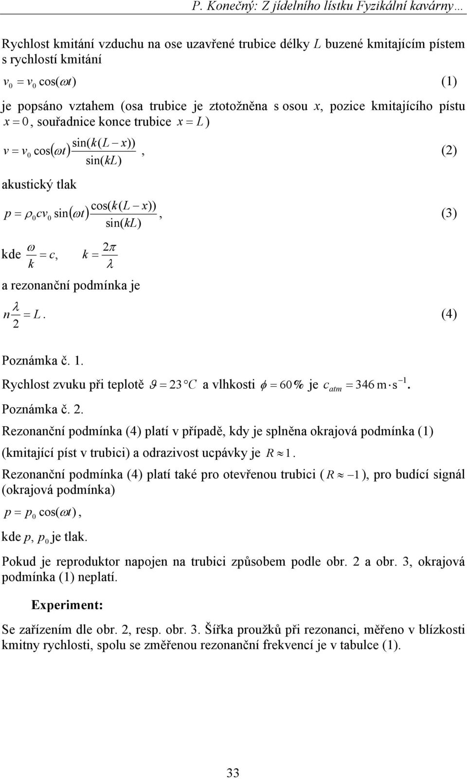 kl) kde ω = c, k = π k λ a rezonanční podmínka je λ n = L. (4) Poznámka č.