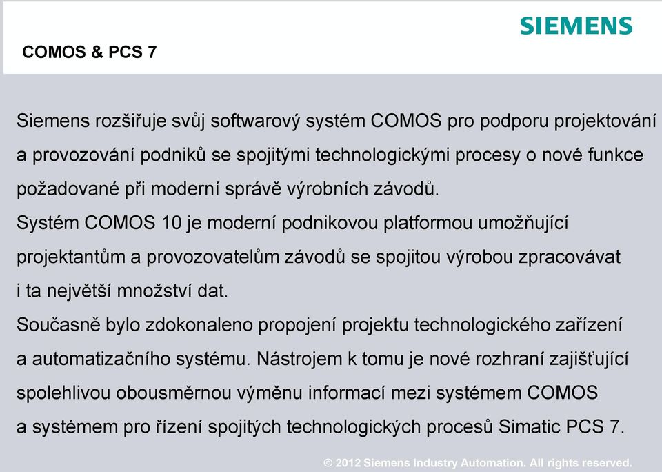 Systém COMOS 10 je moderní podnikovou platformou umožňující projektantům a provozovatelům závodů se spojitou výrobou zpracovávat i ta největší množství dat.