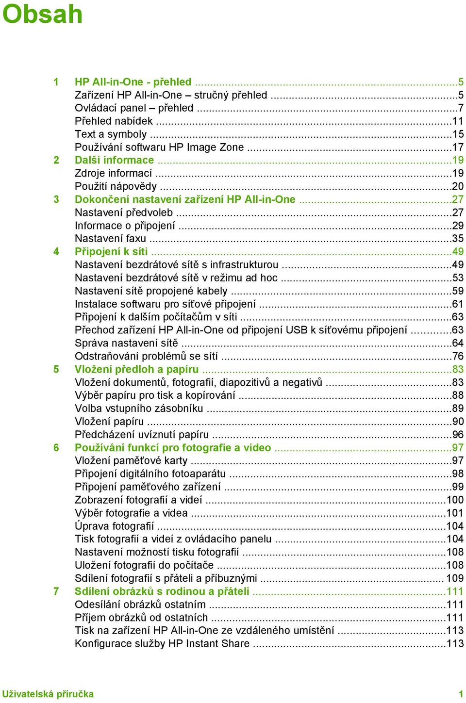 ..35 4 Připojení k síti...49 Nastavení bezdrátové sítě s infrastrukturou...49 Nastavení bezdrátové sítě v režimu ad hoc...53 Nastavení sítě propojené kabely...59 Instalace softwaru pro síťové připojení.