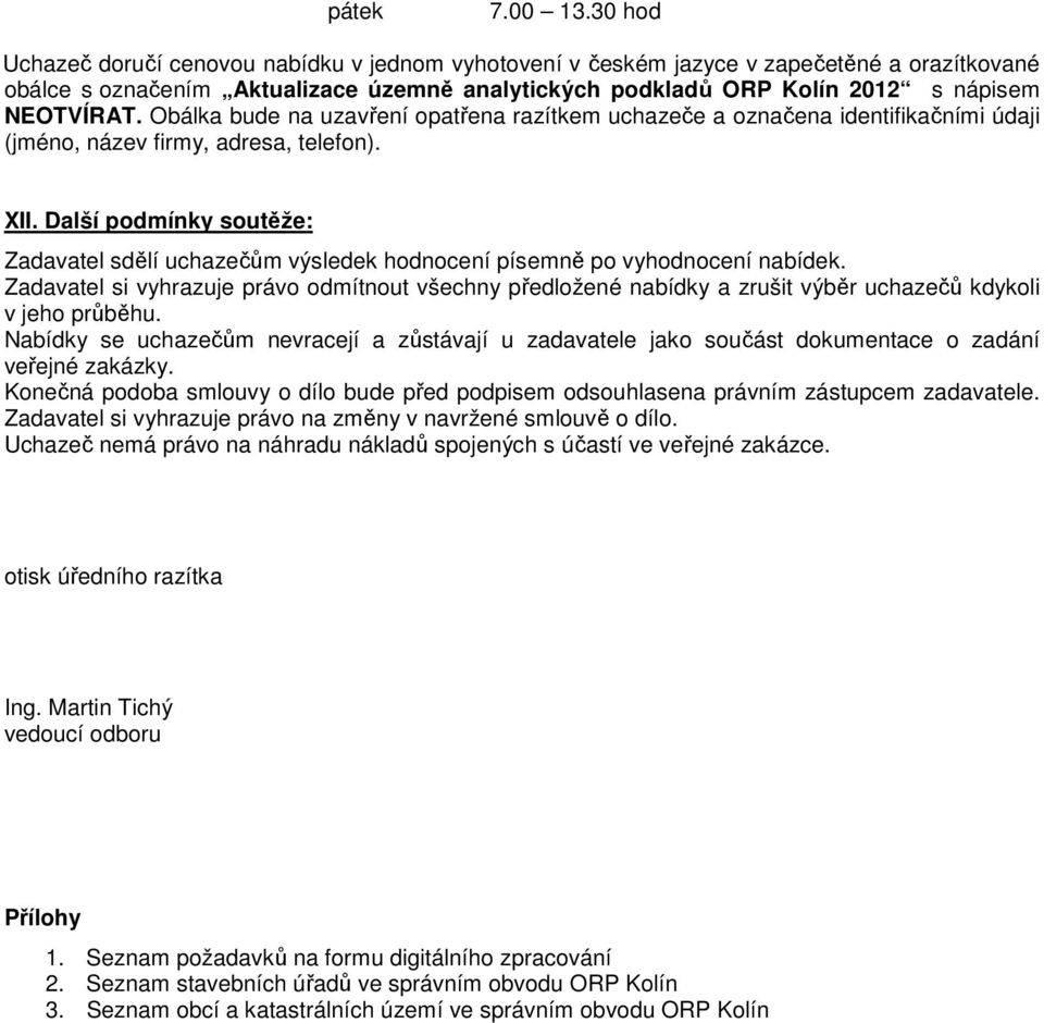 Obálka bude na uzavření opatřena razítkem uchazeče a označena identifikačními údaji (jméno, název firmy, adresa, telefon). XII.