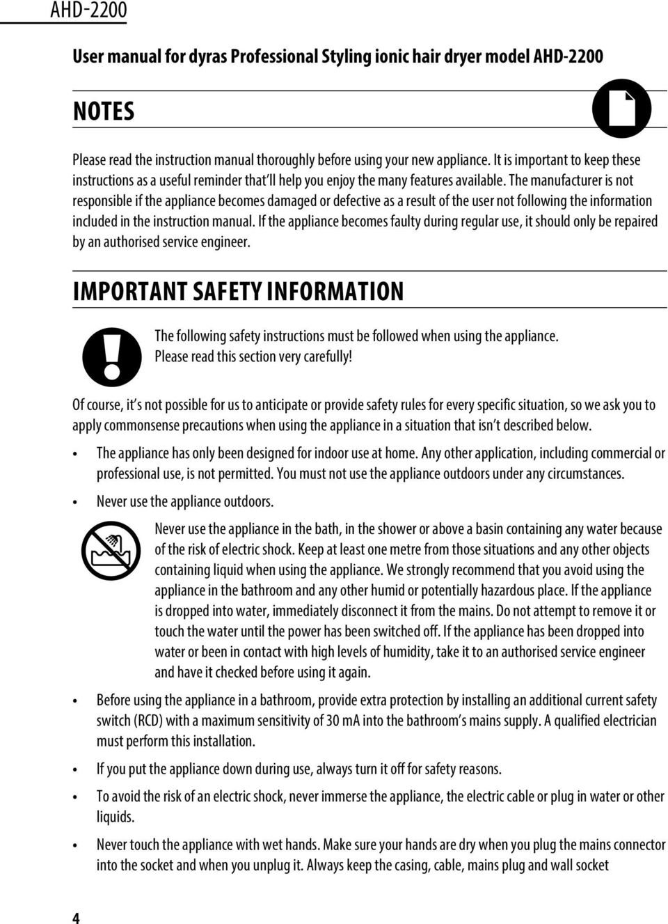 The manufacturer is not responsible if the appliance becomes damaged or defective as a result of the user not following the information included in the instruction manual.