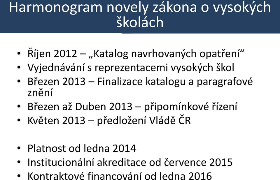 znění Březen až Duben 2013 připomínkové řízení Květen 2013 předložení Vládě ČR Platnost