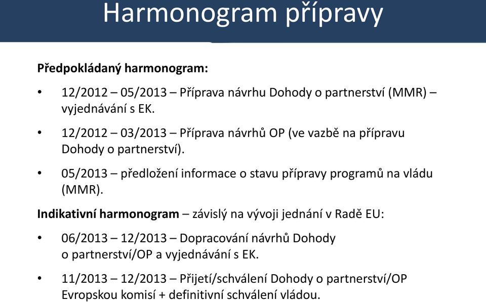 05/2013 předložení informace o stavu přípravy programů na vládu (MMR).