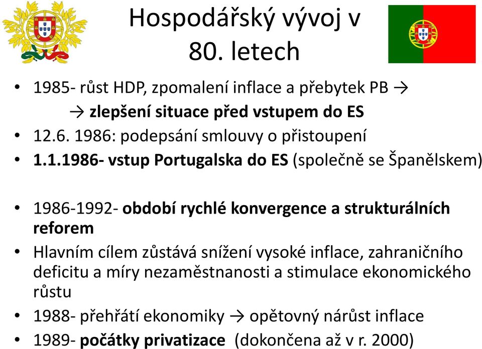 konvergence a strukturálních reforem Hlavním cílem zůstává snížení vysoké inflace, zahraničního deficitu a míry