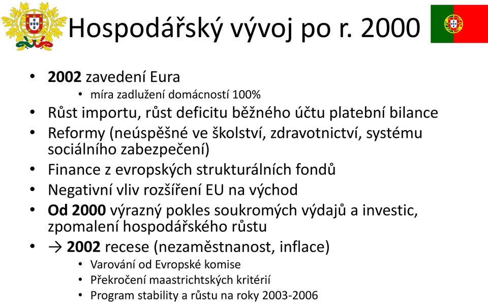 (neúspěšné ve školství, zdravotnictví, systému sociálního zabezpečení) Finance z evropských strukturálních fondů Negativní vliv