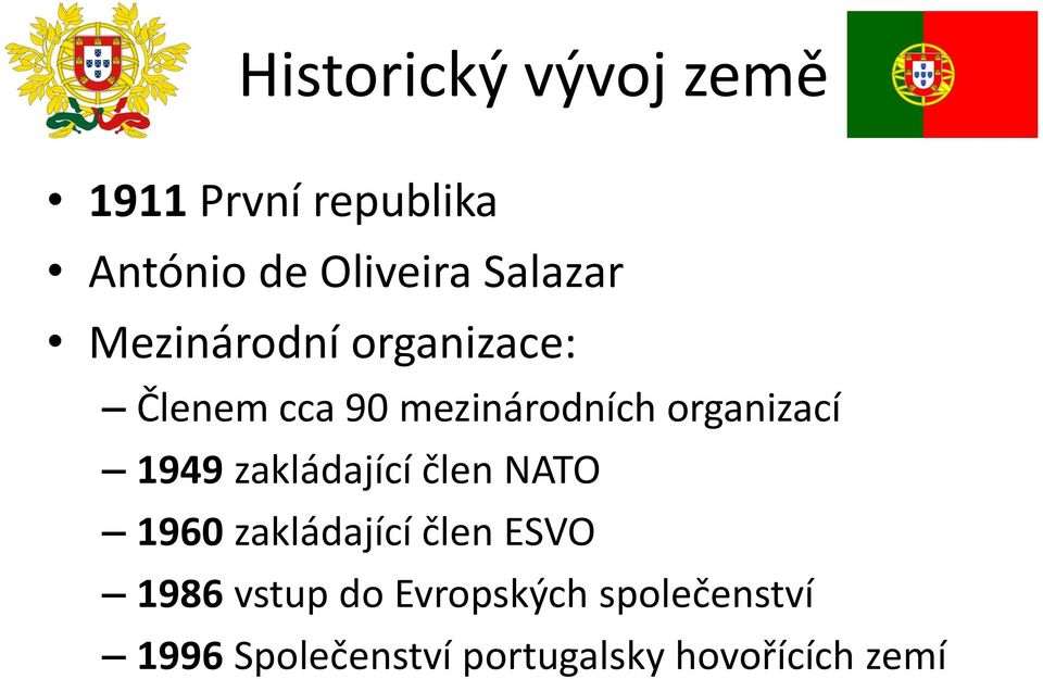 organizací 1949 zakládající člen NATO 1960 zakládající člen ESVO