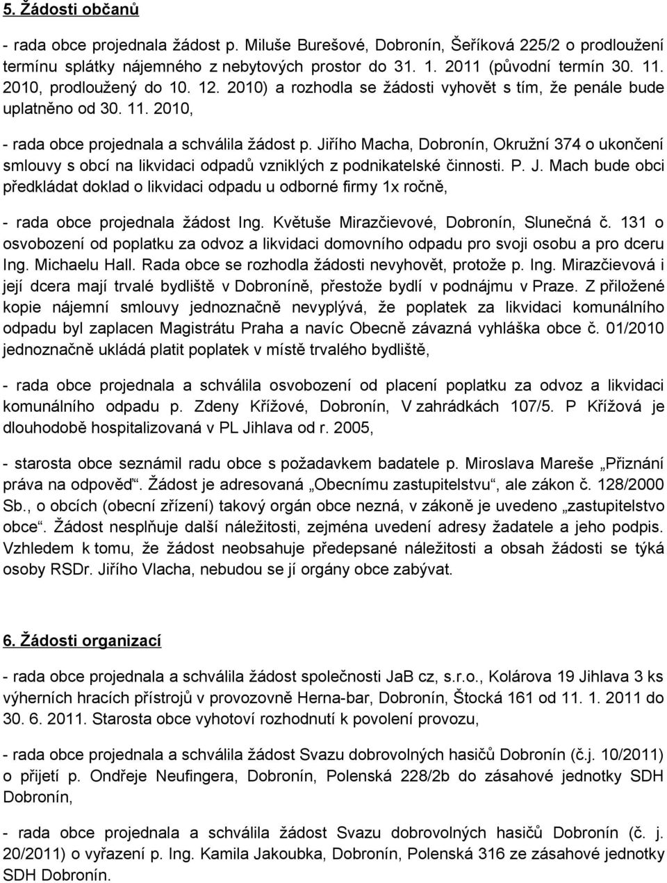 Jiřího Macha, Dobronín, Okružní 374 o ukončení smlouvy s obcí na likvidaci odpadů vzniklých z podnikatelské činnosti. P. J.