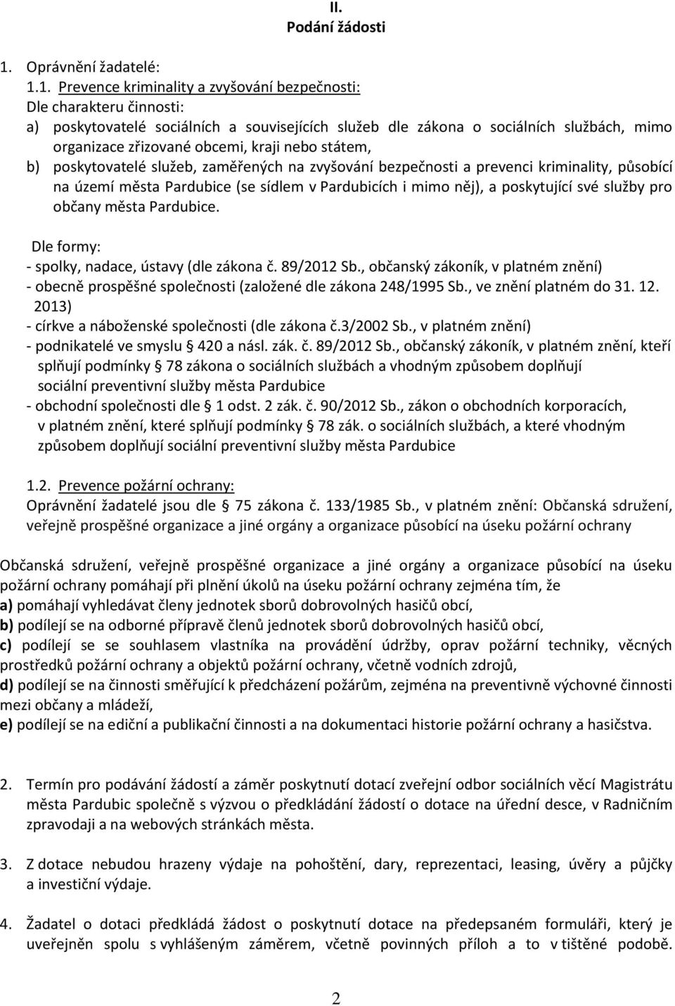 1. Prevence kriminality a zvyšování bezpečnosti: Dle charakteru činnosti: a) poskytovatelé sociálních a souvisejících služeb dle zákona o sociálních službách, mimo organizace zřizované obcemi, kraji