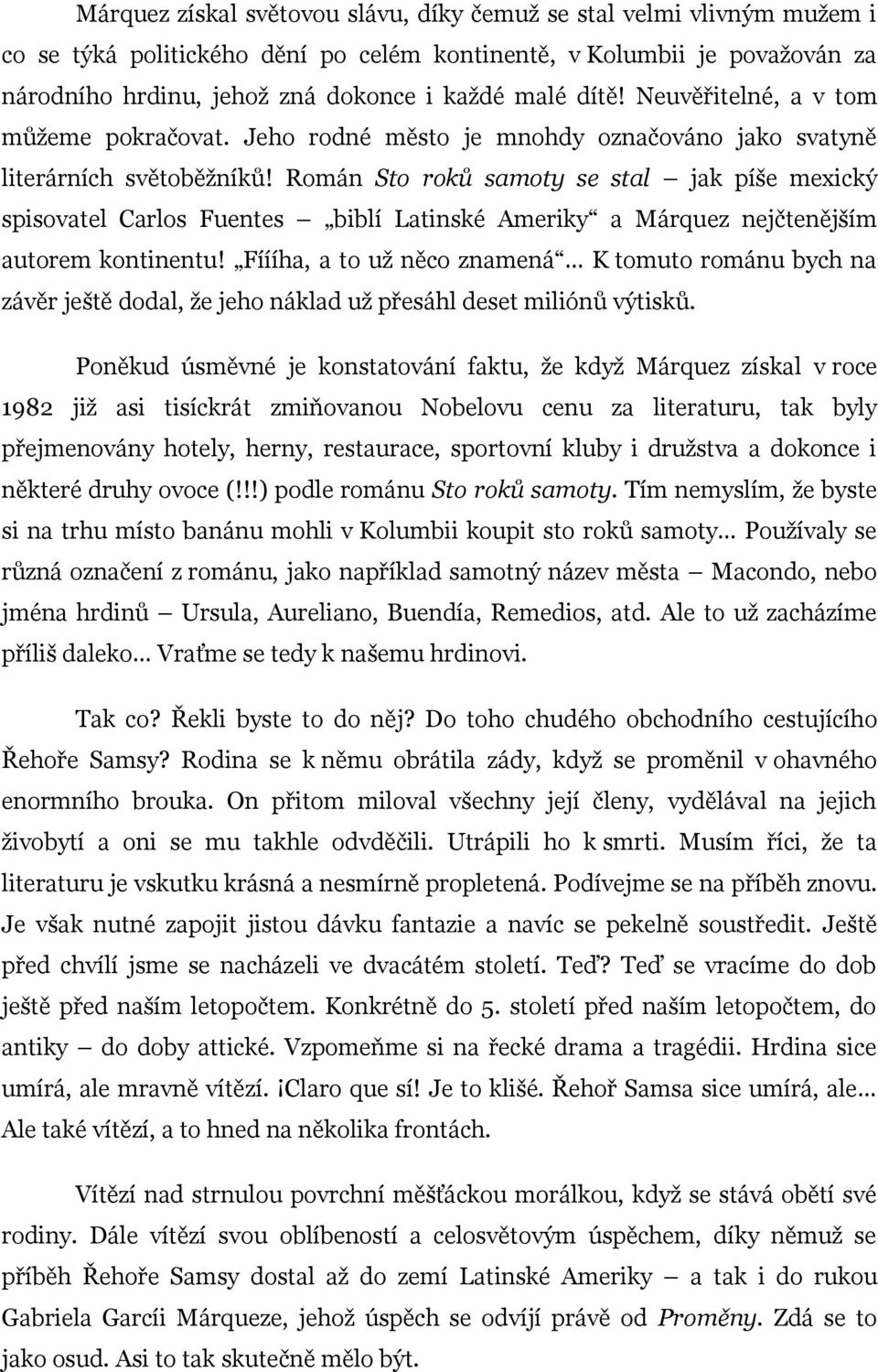 Román Sto roků samoty se stal jak píše mexický spisovatel Carlos Fuentes biblí Latinské Ameriky a Márquez nejčtenějším autorem kontinentu!