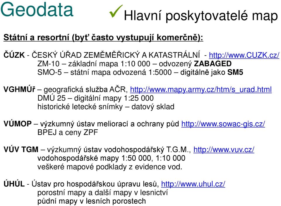 html DMÚ 25 digitální mapy 1:25 000 historické letecké snímky datový sklad VÚMOP výzkumný ústav meliorací a ochrany půd http://www.sowac-gis.