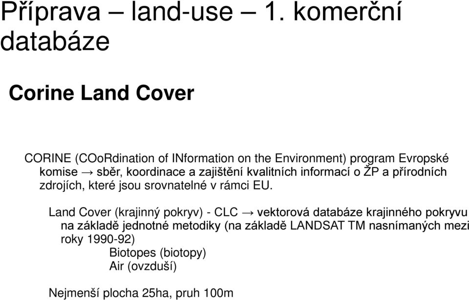 sběr, koordinace a zajištění kvalitních informací o ŽP a přírodních zdrojích, které jsou srovnatelné v rámci EU.