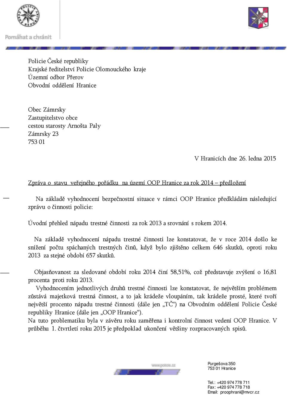 ledna 2015 Zpráva o stavu veřejného pořádku na území OOP Hranice za rok 2014 předložení Na základě vyhodnocení bezpečnostní situace v rámci OOP Hranice předkládám následující zprávu o činnosti