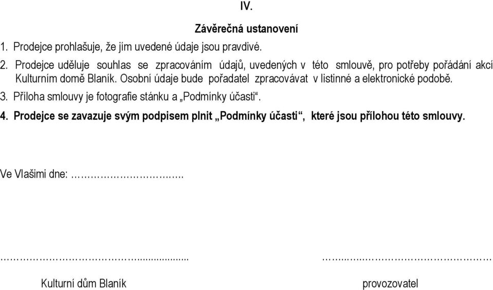 Osobní údaje bude pořadatel zpracovávat v listinné a elektronické podobě. 3.