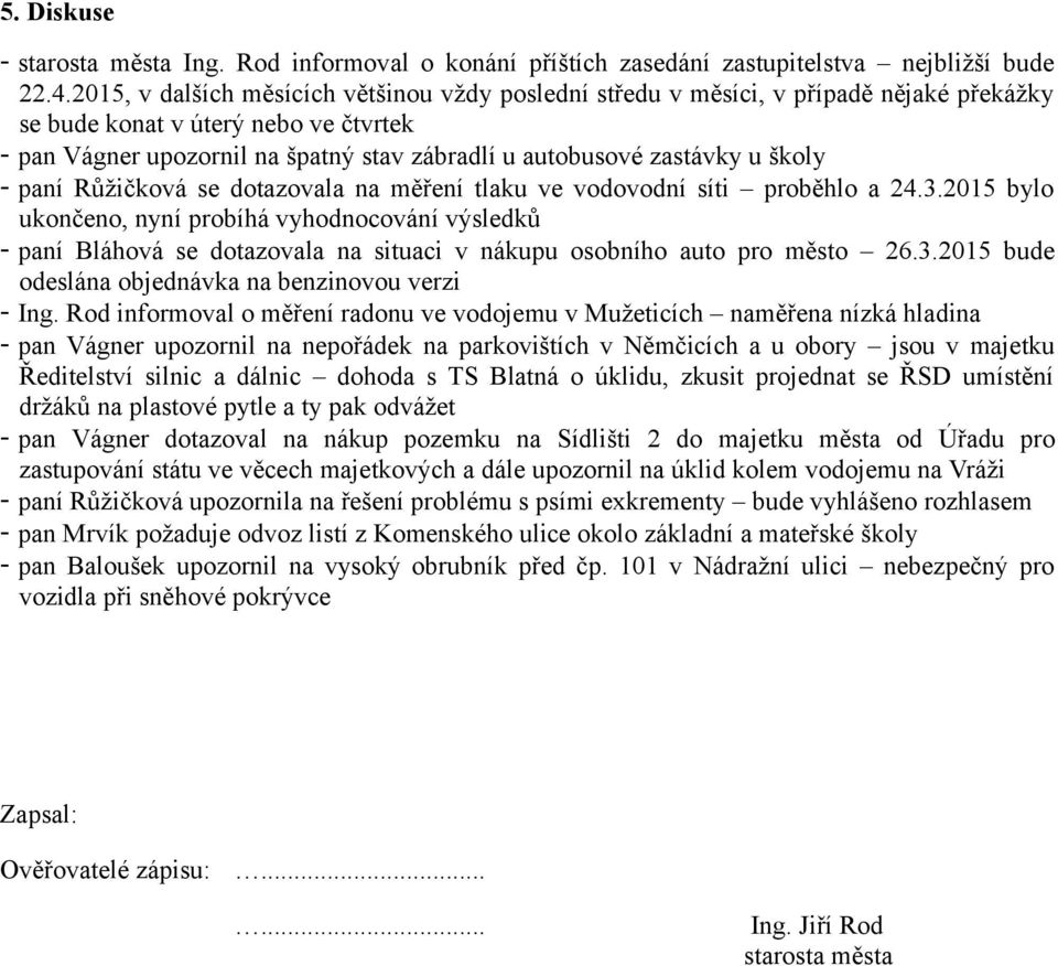 školy - paní Růžičková se dotazovala na měření tlaku ve vodovodní síti proběhlo a 24.3.