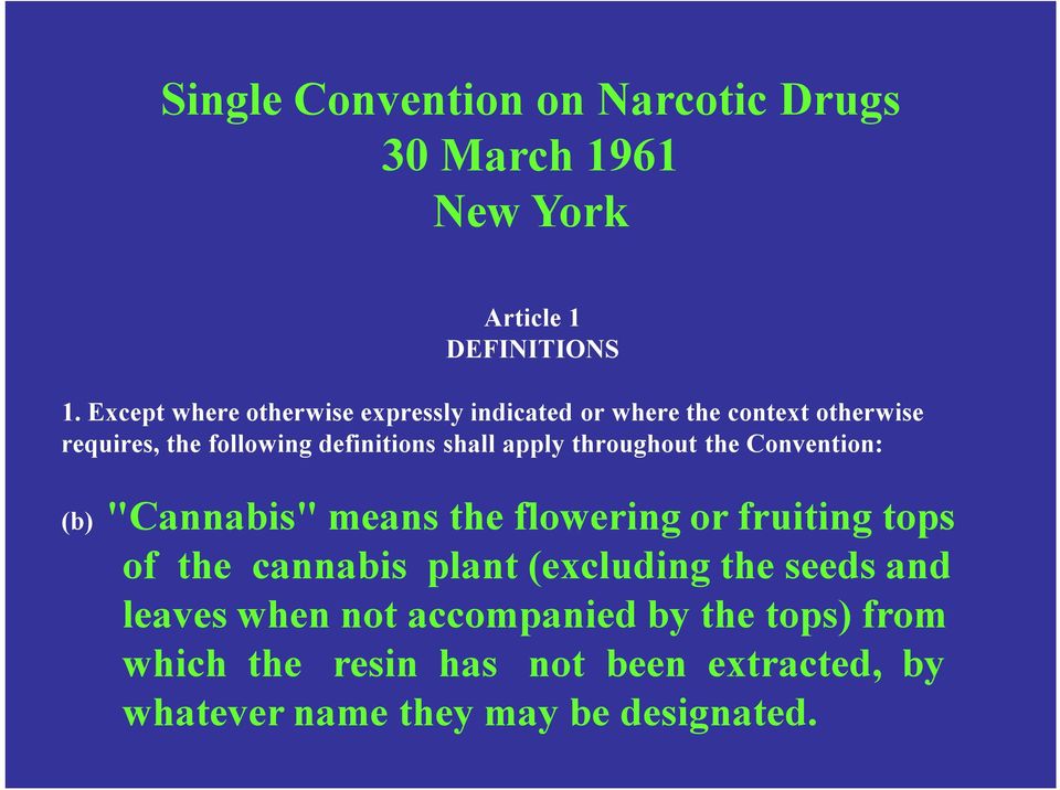 shall apply throughout the Convention: (b) "Cannabis" means the flowering or fruiting tops of the cannabis plant