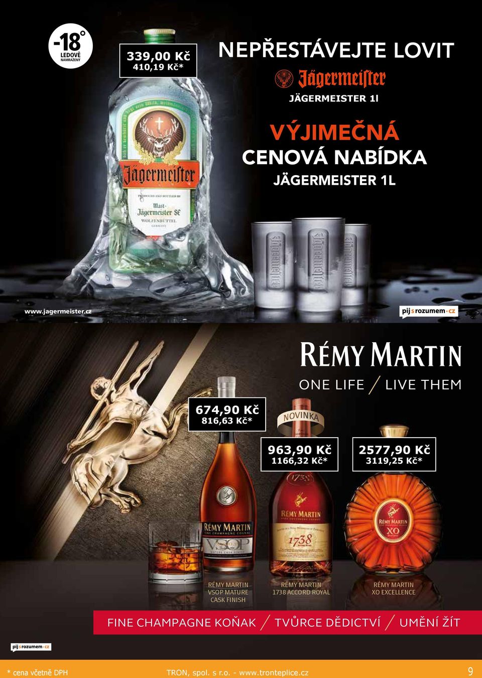 cz 674,90 Kč 816,63 Kč* 963,90 Kč 1166,32 Kč* 2577,90 Kč 3119,25 Kč* RÉMY MARTIN VSOP