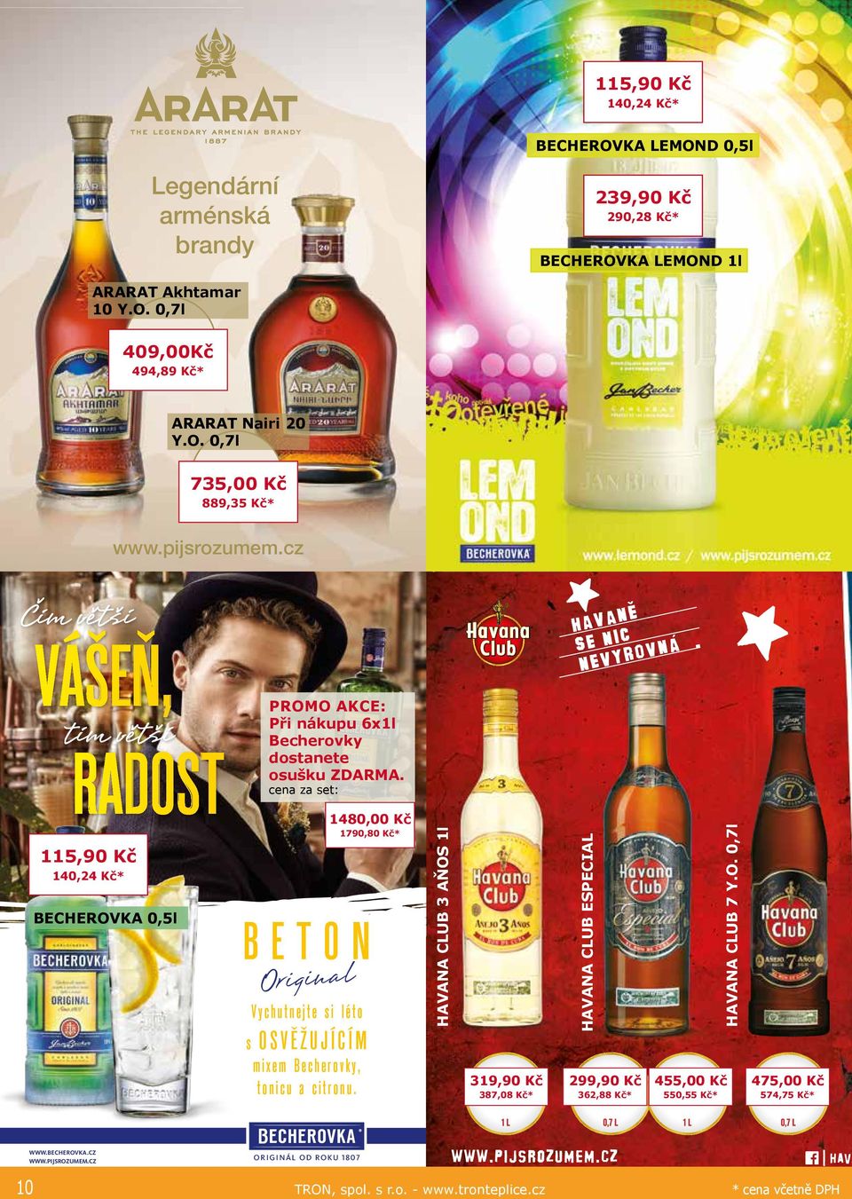 140,24 Kč* BECHEROVKA 0,5l Original Vychutnejte si léto s OSVĚŽUJÍCÍM mixem Becherovky, tonicu a citronu. 10 Becherovka_BETON_Original_KV_A3.indd 1 HAVANA CLUB 7 Y.O. 0,7l 1790,80 Kč* HAVANA CLUB ESPECIAL 1480,00 Kč HAVANA CLUB 3 AŇOS 1l cena za set: 115,90 Kč WWW.