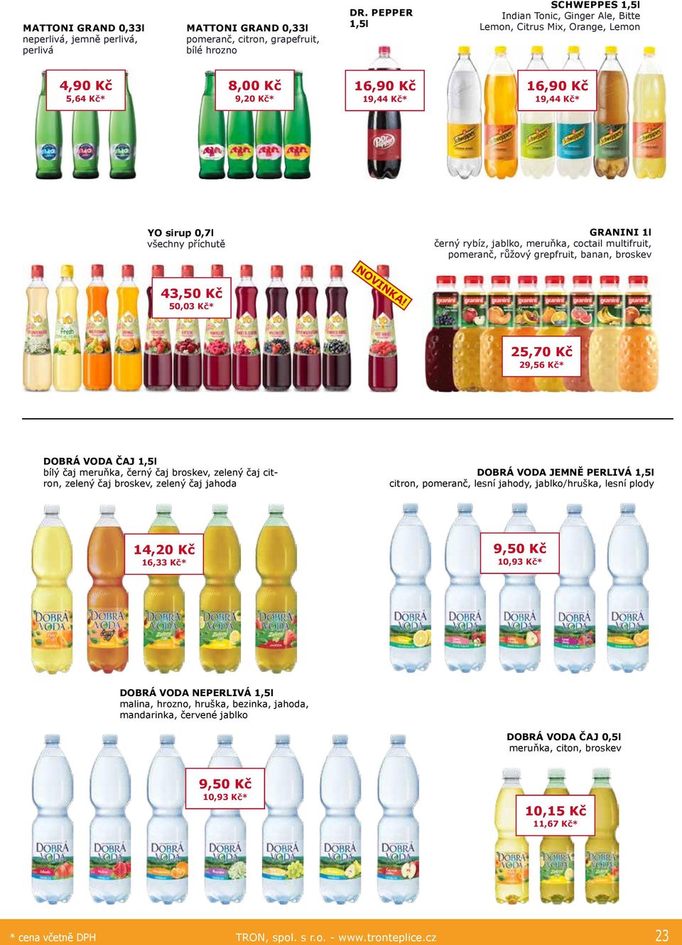 GRANINI 1l černý rybíz, jablko, meruňka, coctail multifruit, pomeranč, růžový grepfruit, banan, broskev 43,50 Kč 50,03 Kč* NOVINKA!