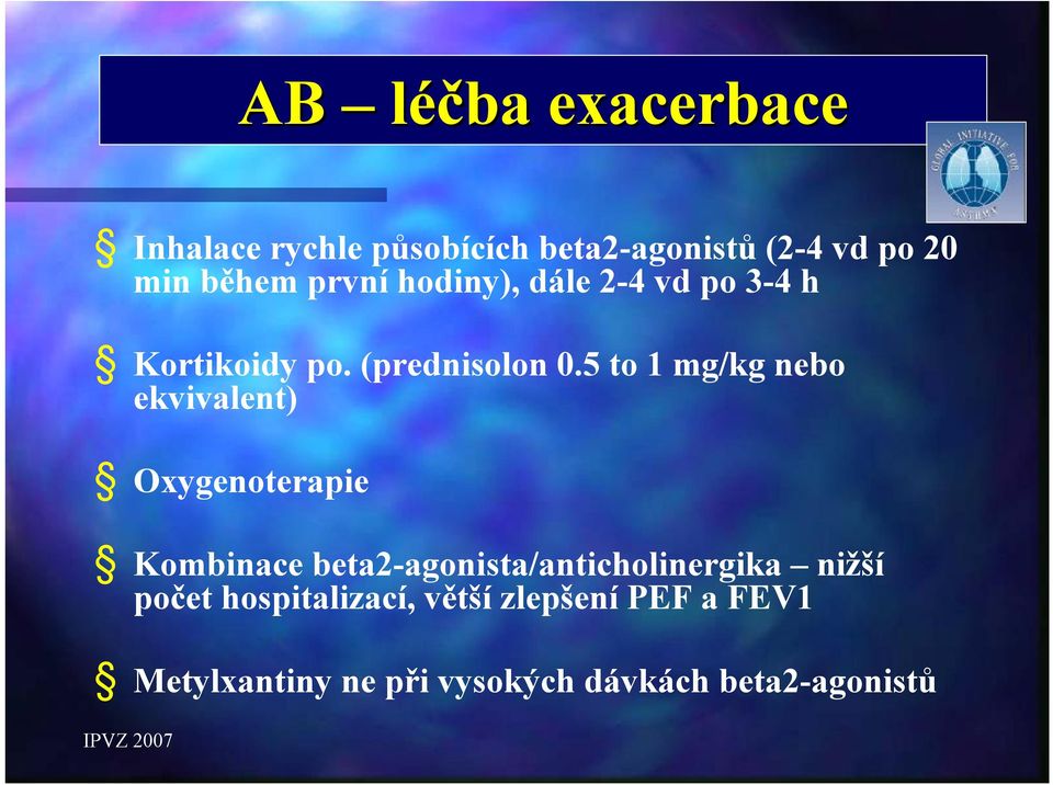 5 to 1 mg/kg nebo ekvivalent) Oxygenoterapie Kombinace