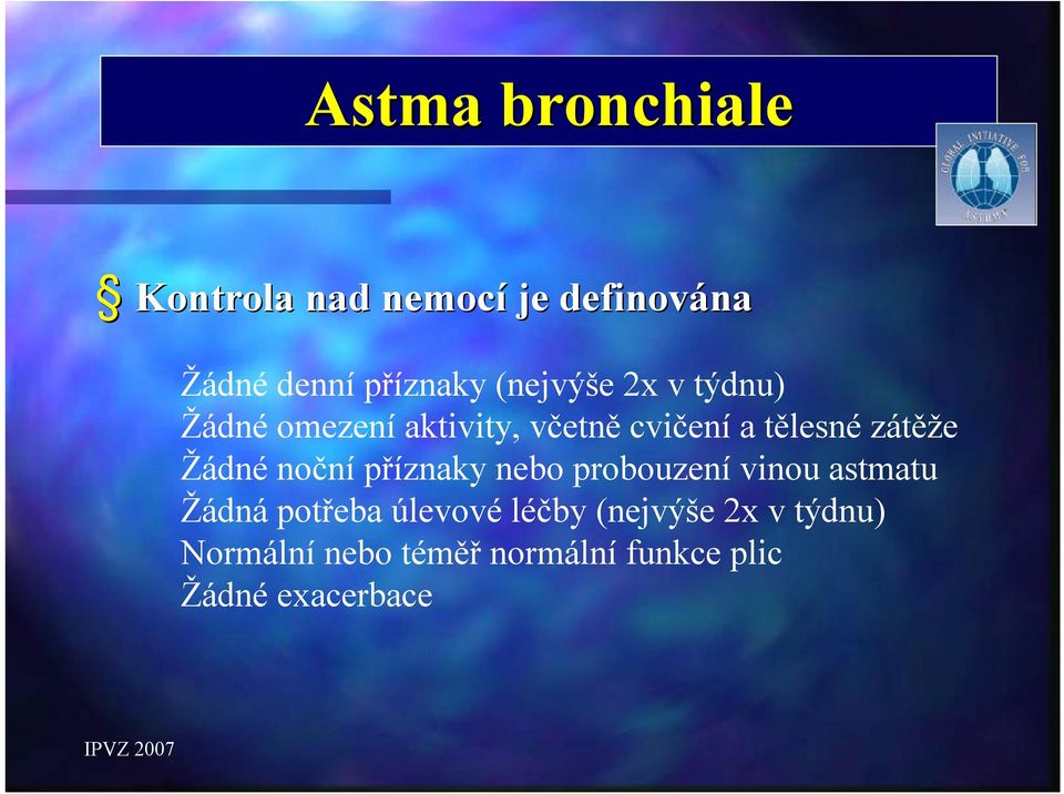 zátěže Žádné noční příznaky nebo probouzení vinou astmatu Žádná