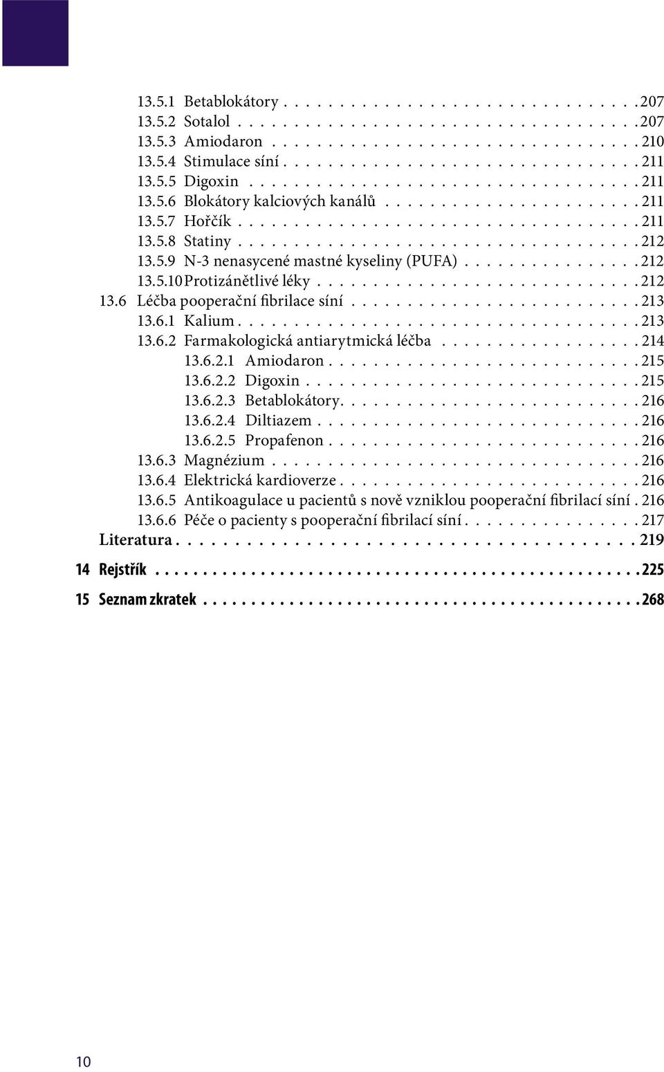 5.9 N-3 nenasycené mastné kyseliny (PUFA)................ 212 13.5.10 Protizánětlivé léky............................. 212 13.6 Léčba pooperační fibrilace síní.......................... 213 13.6.1 Kalium.