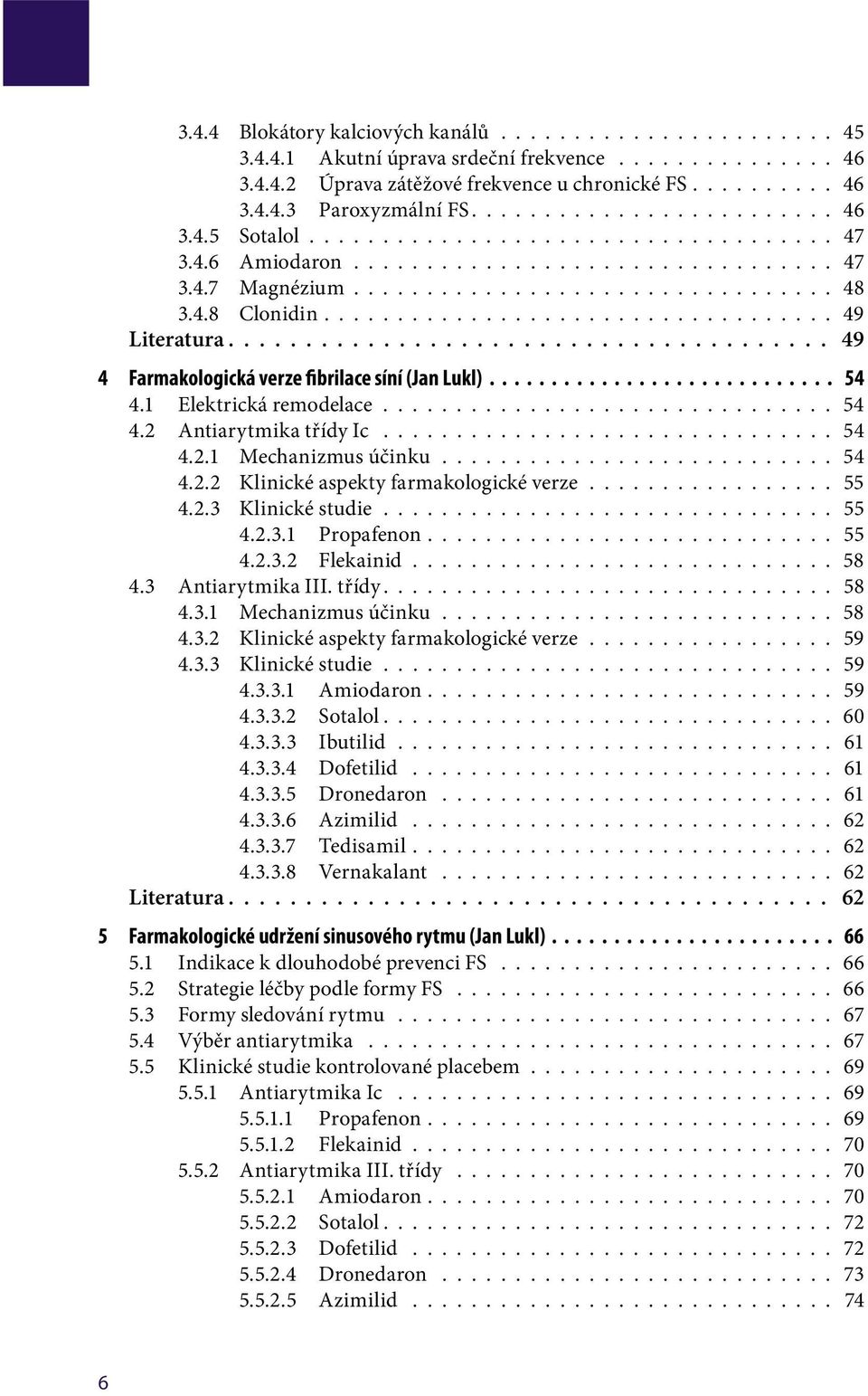 .................................. 49 Literatura....................................... 49 4 Farmakologická verze fibrilace síní (Jan Lukl)............................ 54 4.1 Elektrická remodelace.