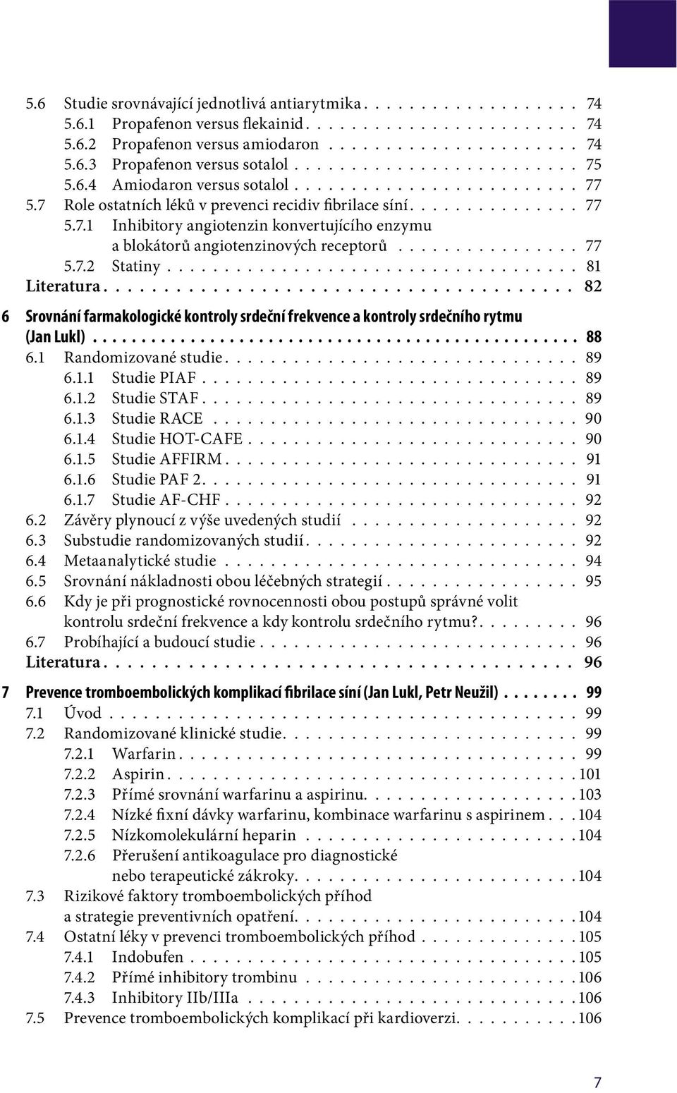 ............... 77 5.7.2 Statiny.................................... 81 Literatura....................................... 82 6 Srovnání farmakologické kontroly srdeční frekvence a kontroly srdečního rytmu (Jan Lukl).