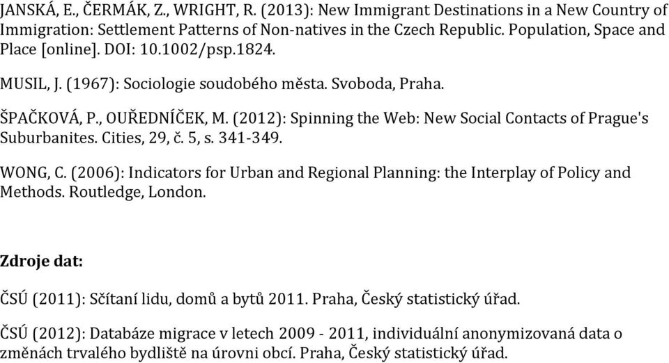 (2012): Spinning the Web: New Social Contacts of Prague's Suburbanites. Cities, 29, č. 5, s. 341-349. WONG, C.