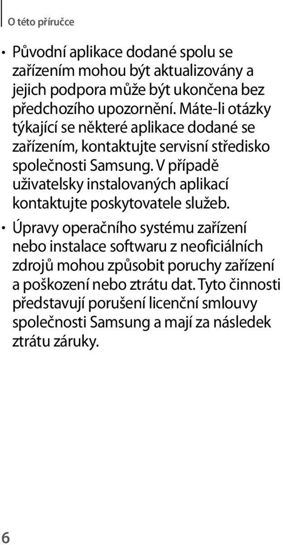 V případě uživatelsky instalovaných aplikací kontaktujte poskytovatele služeb.