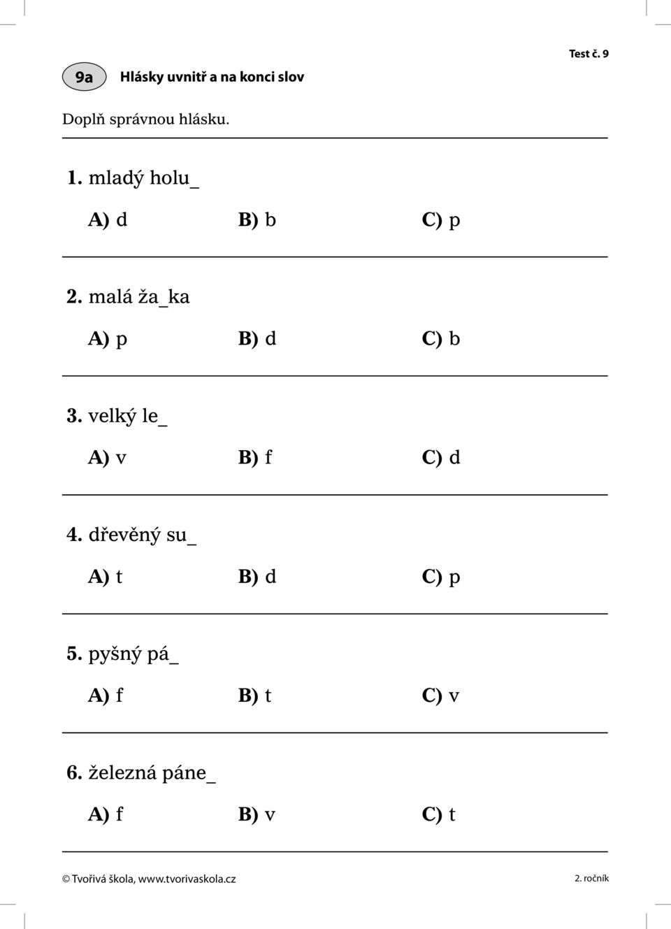 malá ža_ka A) p B) d C) b 3. velký le_ A) v B) f C) d 4.