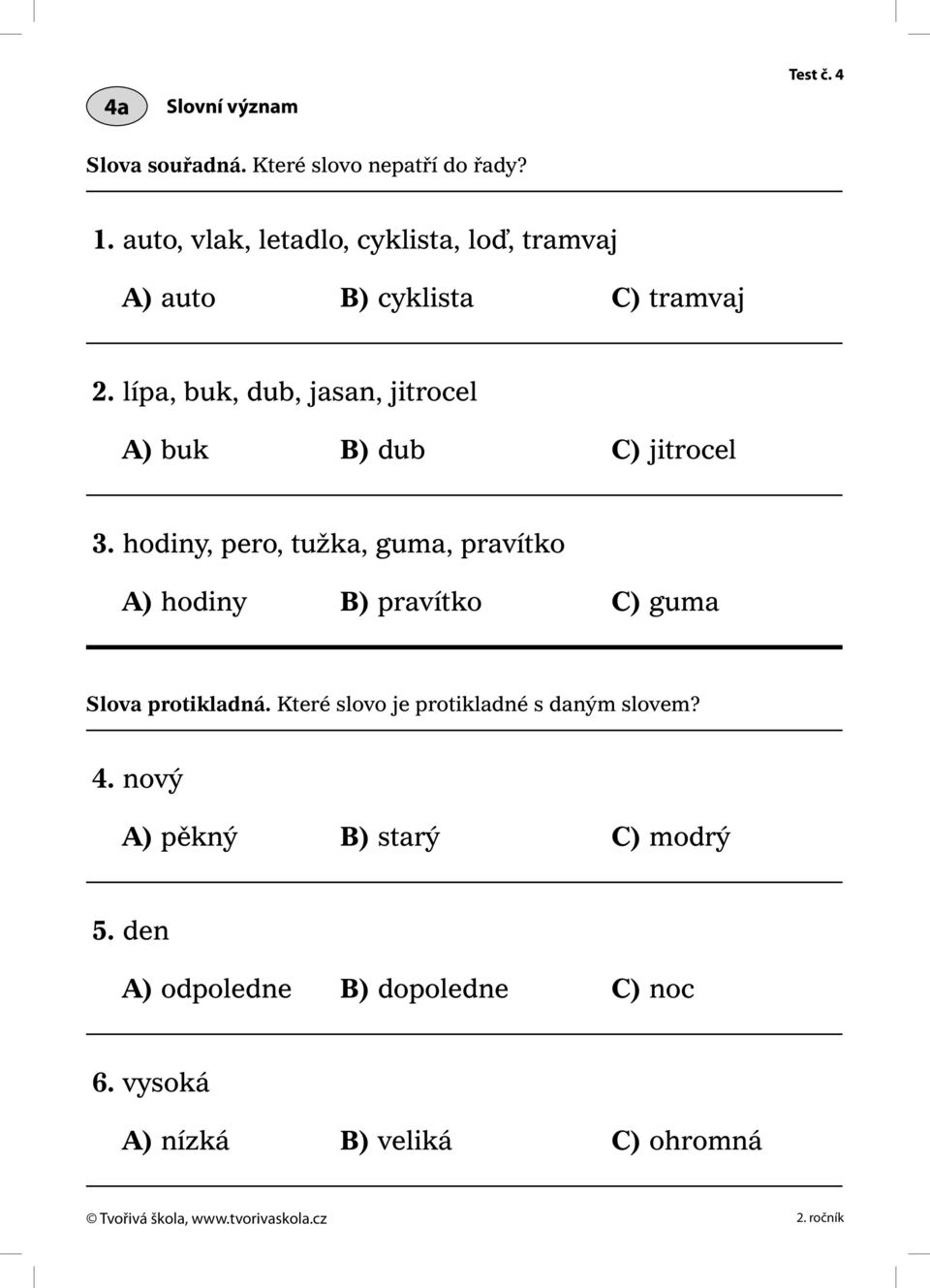 lípa, buk, dub, jasan, jitrocel A) buk B) dub C) jitrocel 3.