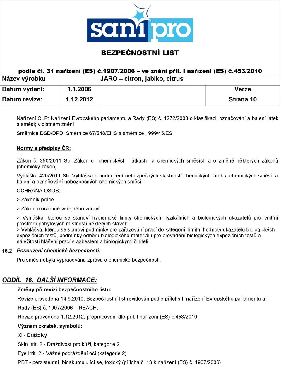 Zákon o chemických látkách a chemických směsích a o změně některých zákonů (chemický zákon) Vyhláška 420/2011 Sb.